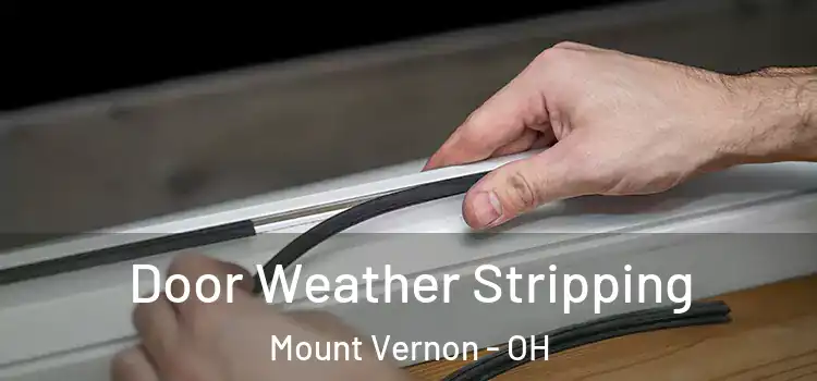 Door Weather Stripping Mount Vernon - OH