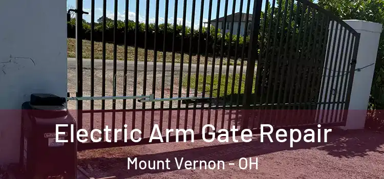Electric Arm Gate Repair Mount Vernon - OH