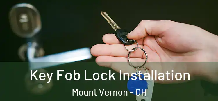 Key Fob Lock Installation Mount Vernon - OH